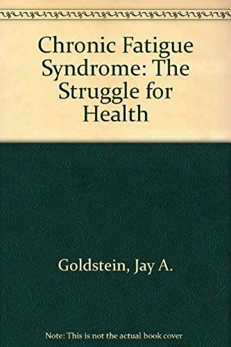 Chronic Fatigue Syndrome, The Struggle For Health : A Diagnostic And Treatment Guide For Patients And Their Physicians