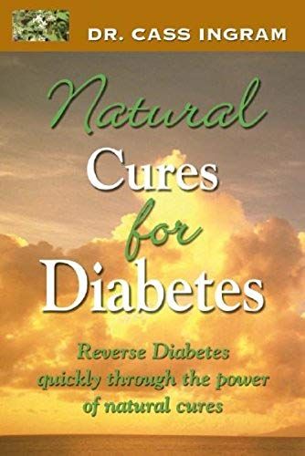 Natural Cures For Diabetes: Reverse Diabetes Quickly Through The Power Of Natural Cures