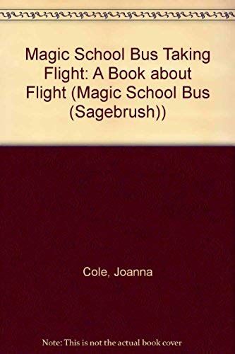 Magic School Bus Taking Flight: A Book About Flight (Magic School Bus (Sagebrush))