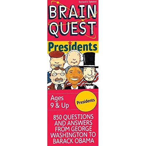 Brain Quest Presidents: 850 Questions And Answers About The Men, The Office And The Times
