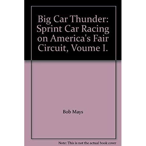 Big Car Thunder: Sprint Car Racing On America's Fair Circuit, Voume I.