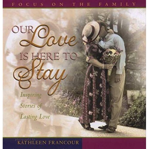Our Love Is Here To Stay: Inspiring Stories Of Lasting Love