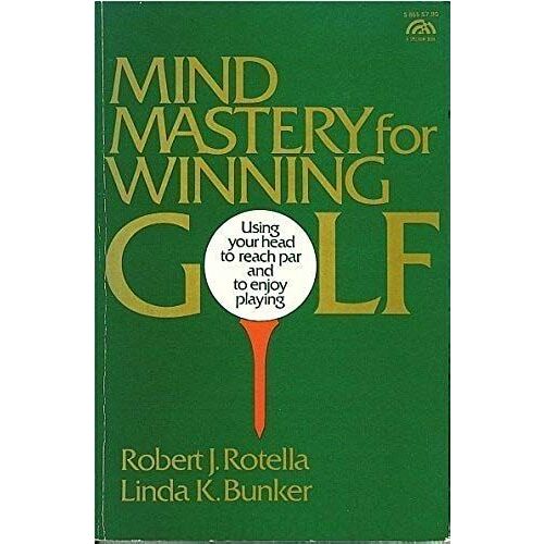 Mind Mastery For Winning Golf: Using Your Head To Reach Par And To Enjoy Playing