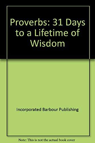 Proverbs: 31 Days To A Lifetime Of Wisdom