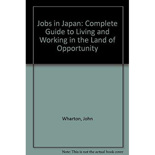 Jobs In Japan: Complete Guide To Living And Working In The Land Of Opportunity
