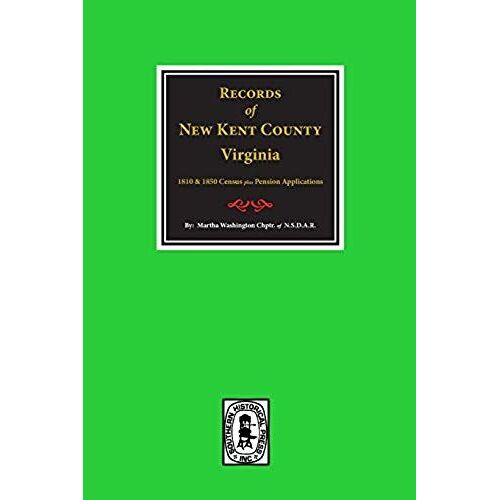 New Kent County, Virginia: U. S. Census For 1810 & U. S. Census For 1850 & Abstarcts Of The Application Papers Of The Revolutionary War Pensioners.