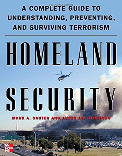 Homeland Security: A Complete Guide To Understanding, Preventing, And Surviving Terrorism