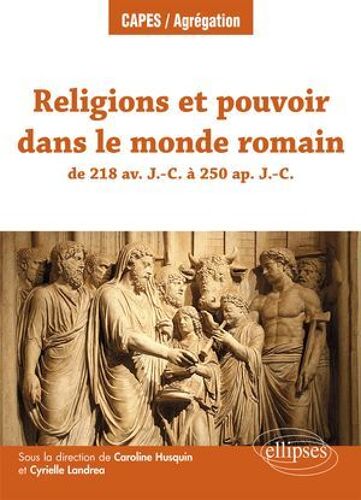 Religions Et Pouvoir Dans Le Monde Romain De 218 Av. J.-C. À 250 Ap. J.-C.