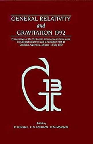 General Relativity And Gravitation 1992, Proceedings Of The Thirteenth Int Conference On General Relativity And Gravitation, Held At Cordoba, Argentina, 28 June - July 4 1992