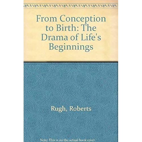 From Conception To Birth: The Drama Of Life's Beginnings
