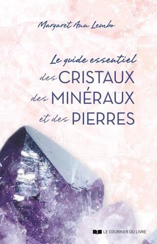 Le Guide Essentiel Des Cristaux, Des Minéraux Et Des Pierres