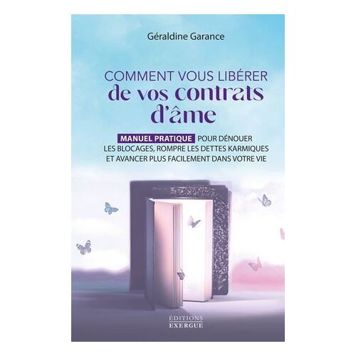 Comment Vous Libérer De Vos Contrats D'âme - Manuel Pratique Pour Dénouer Les Blocages, Rompre Les Dettes Karmiques Et Avancer Plus