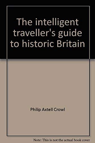The Intelligent Traveller's Guide To Historic Britain: England, Wales, The Crown Dependencies