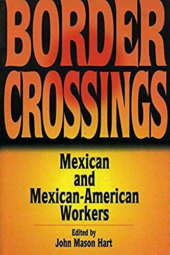 Border Crossings: Mexican And Mexican-American Workers
