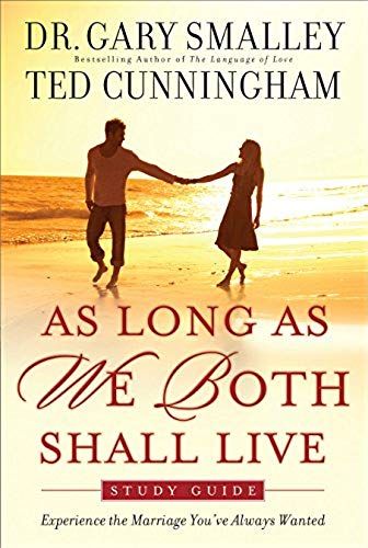 As Long As We Both Shall Live Study Guide: Experiencing The Marriage You've Always Wanted