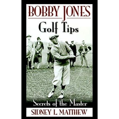 Bobby Jones Golf Tips: Secrets Of The Master