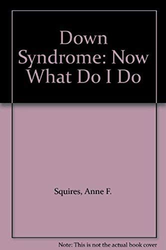 Down Syndrome: Now What Do I Do