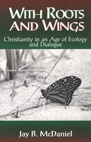 With Roots And Wings: Christianity In An Age Of Ecology And Dialogue (Ecology And Justice)