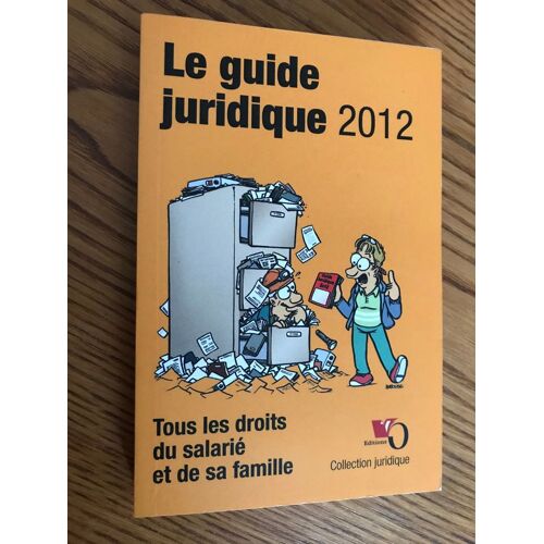 Le Guide Juridique 2012- Tous Les Droits Du Salarié Et De Sa Famille-