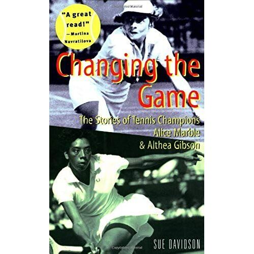 Changing The Game: The Stories Of Tennis Champions Alice Marble And Althea Gibson (Women Who Dared)