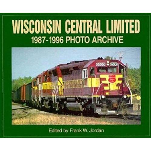 Wisconsin Central Limited 1987-1996 Photo Archive (Photo Archive Series)