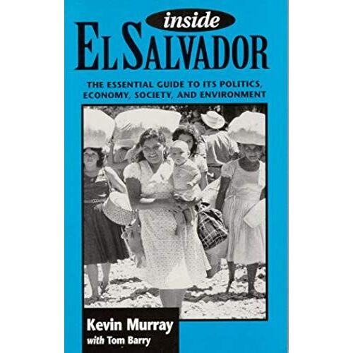 Inside El Salvador: The Essential Guide To Its Politics, Economy, Society And Environment