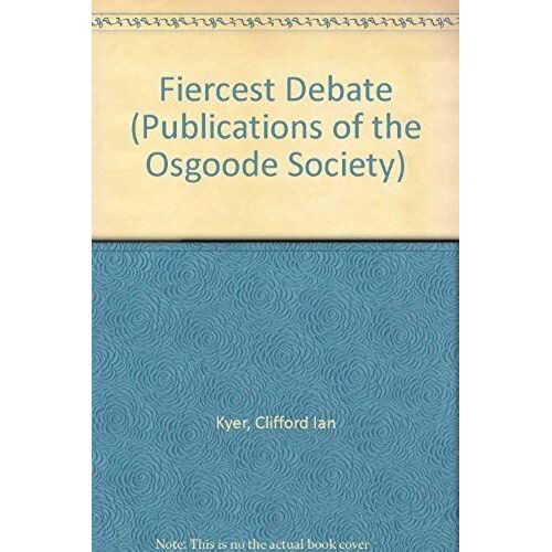 The Fiercest Debate: Cecil A. Wright, The Benchers, And Legal Education In Ontario, 1923-1957 (Publications Of The Osgoode Society)