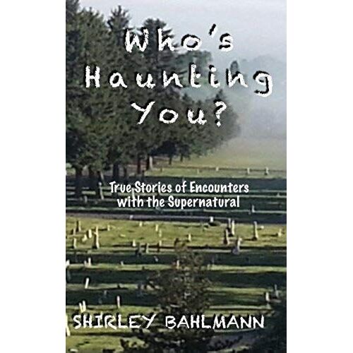 Who's Haunting You?: True Stories Of Encounters With The Supernatural