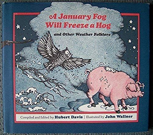 A January Fog Will Freeze A Hog, And Other Weather Folklore