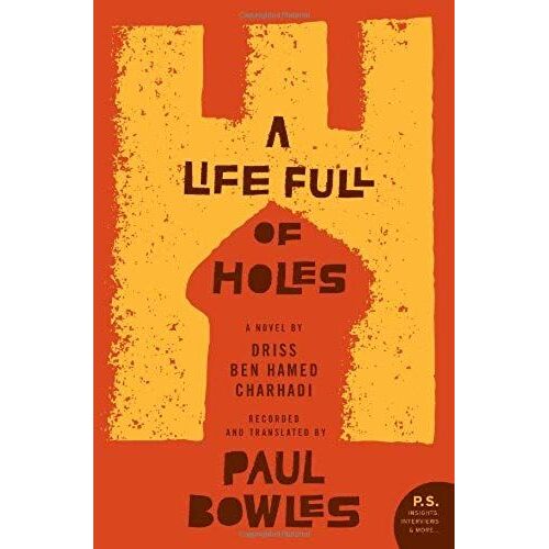 A Life Full Of Holes: A Novel Recorded And Translated By Paul Bowles (P.S.)