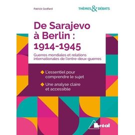 De Sarajevo À Berlin : 1914-1945 - Les Deux Guerres Mondiales Et Les Relations Internationales De L'entre-Deux-Guerres