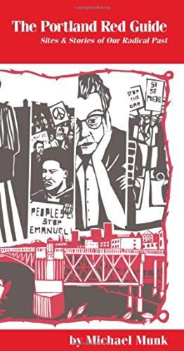 The Portland Red Guide: Sites & Stories Of Our Radical Past