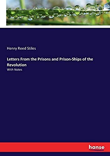 Letters From The Prisons And Prison-Ships Of The Revolution
