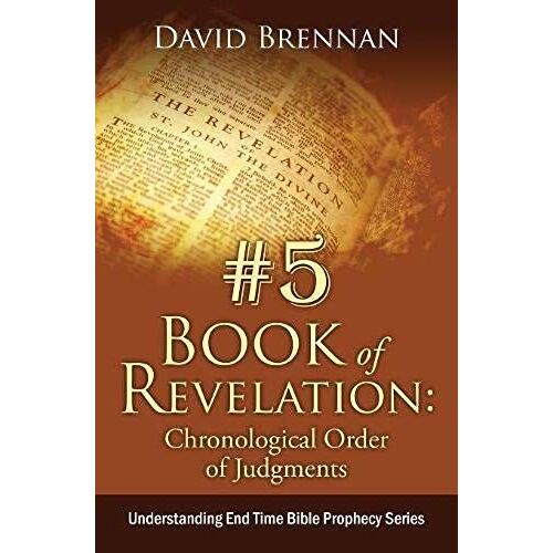 # 5: Book Of Revelation: Chronological Order Of Judgments: Understanding End Time Bible Prophecy