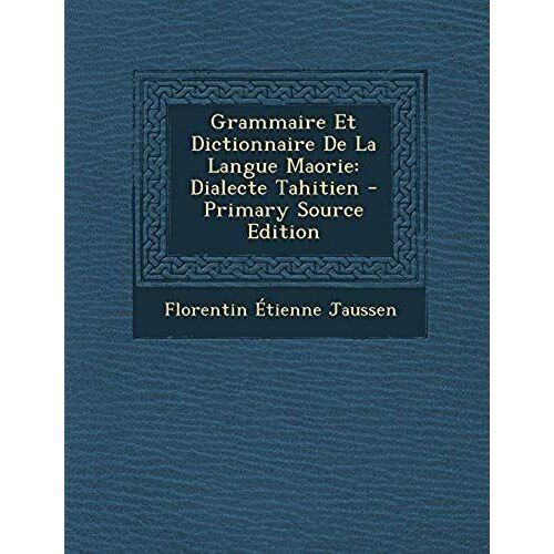 Grammaire Et Dictionnaire De La Langue Maorie: Dialecte Tahitien (French Edition)