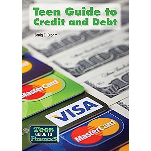 Teen Guide To Credit And Debt (Teen Guide To Finances)