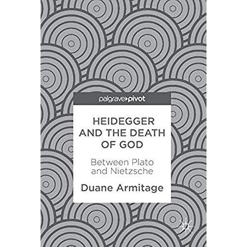 Heidegger And The Death Of God: Between Plato And Nietzsche