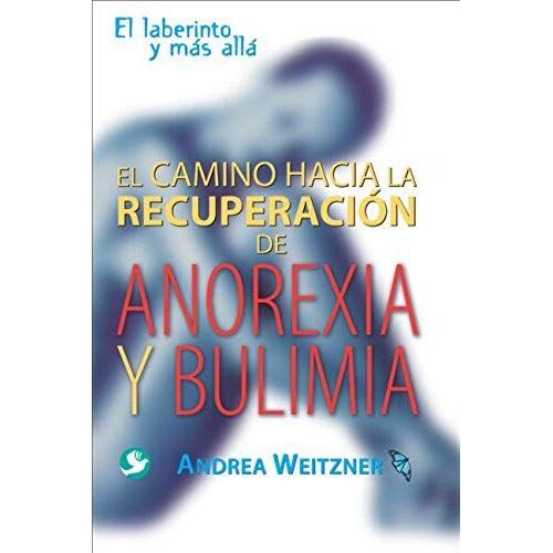 El Camino A La Recuperación De Anorexia Y Bulimia