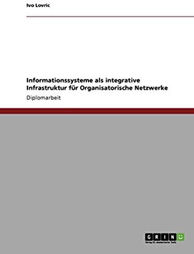 Informationssysteme Als Integrative Infrastruktur Für Organisatorische Netzwerke