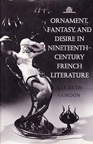 Ornament, Fantasy, And Desire In Nineteenth-Century French Literature (Princeton Legacy Library)