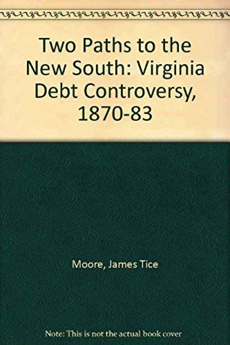 Two Paths To The New South: Virginia Debt Controversy, 1870-83