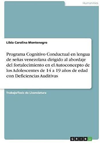 Programa Cognitivo Conductual En Lengua De Señas Venezolana Dirigido Al Abordaje Del Fortalecimiento En El Autoconcepto De Los Adolescentes De 14 A 19 Años De Edad Con Deficiencias Auditivas
