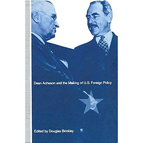Dean Acheson And The Making Of U.S. Foreign Policy