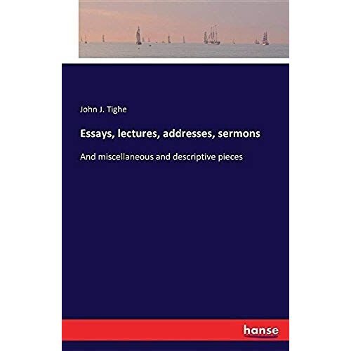 Essays, Lectures, Addresses, Sermons