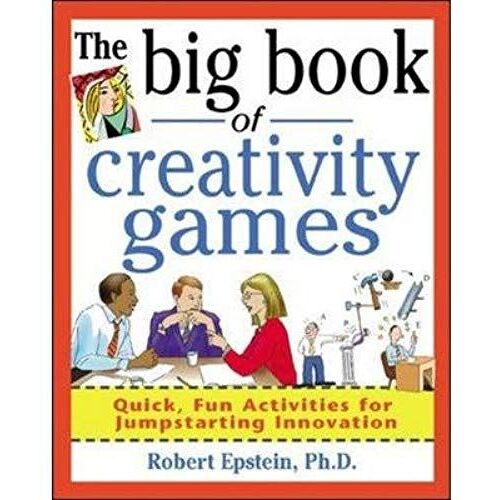 The Big Book Of Creativity Games: Quick, Fun Acitivities For Jumpstarting Innovation [Paperback] [2000] (Author) Robert Epstein