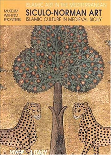 Siculo-Norman Art: Islamic Culture In Medieval Sicily (Islamic Art In The Mediterranean)