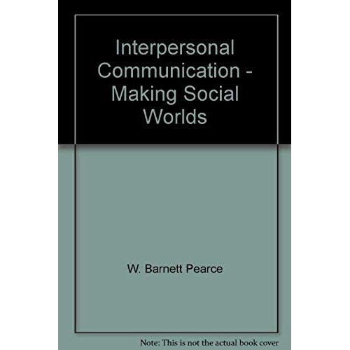 Interpersonal Communication - Making Social Worlds