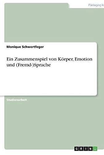 Ein Zusammenspiel Von Körper, Emotion Und (Fremd-)Sprache
