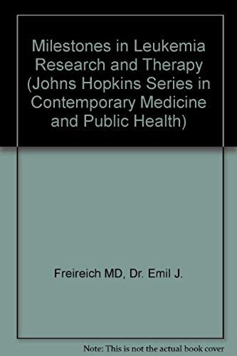 Milestones In Leukemia Research And Therapy (Johns Hopkins Series In Contemporary Medicine And Public Health)
