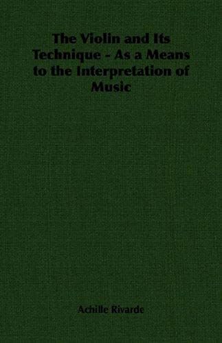 The Violin And Its Technique - As A Means To The Interpretation Of Music